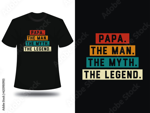 Papa the man the myth the legend t shirt