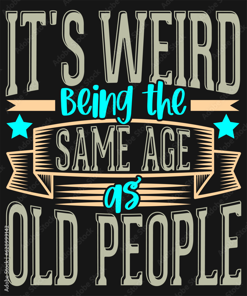 It's weird being the same age as old people t-shirt design It's weird being the same age as old people t-shirt design