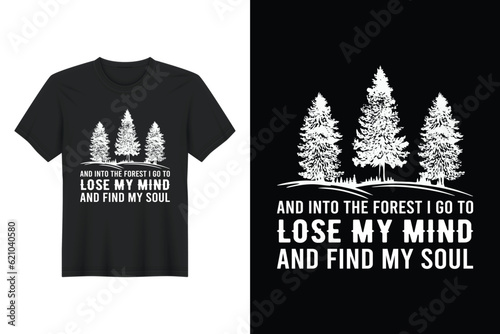 And Into The Forest I Go To Lose My Mind And Find My Soul, T-shirt Design