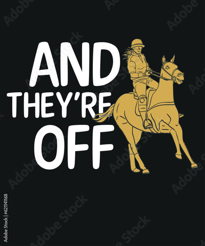 And They're Off, Horse Racing Fan, Thoroughbred Racing T-Shirt design vector, Funny Horse Derby, Horse Racing,

