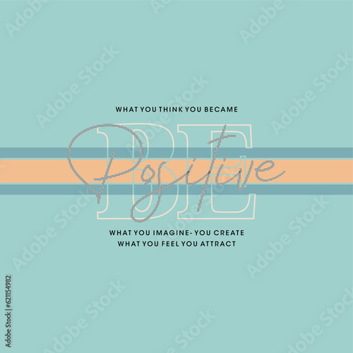 Be positive typography slogan for t shirt printing, tee graphic design.  