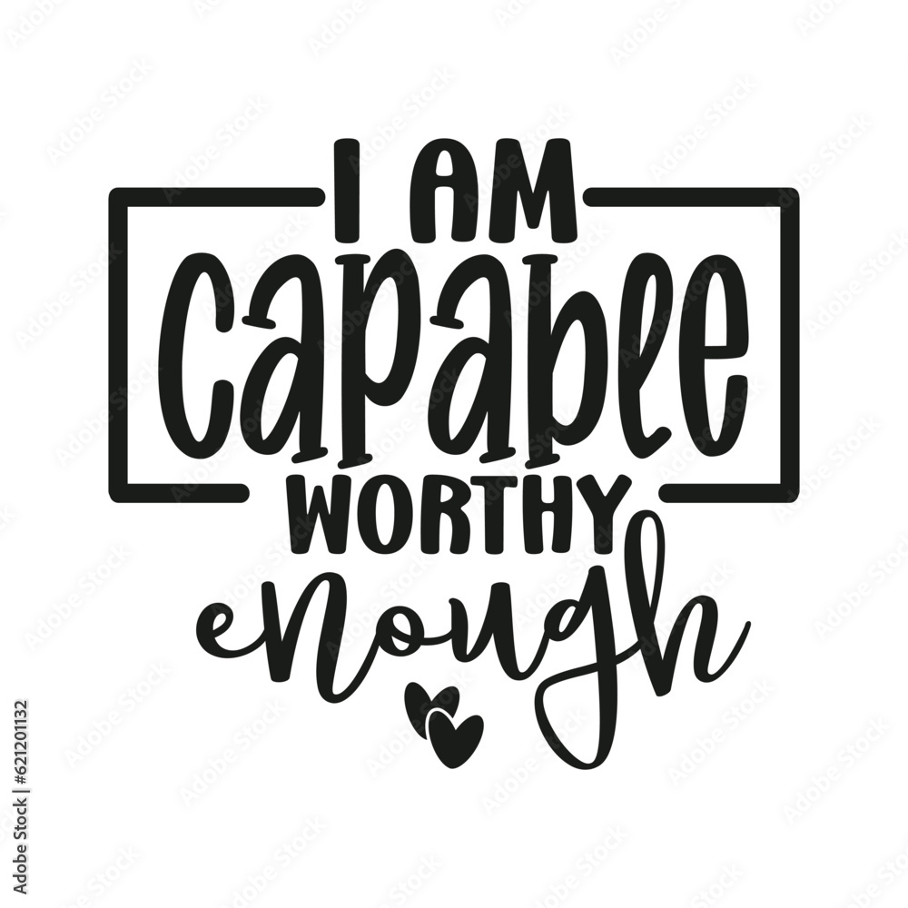 I Am Capable Worthy Enough