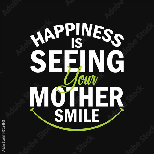 Vector happiness is seeing your mother smile trendy typography t-shirt design template.
