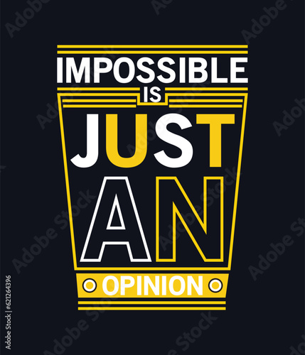 Vector impossible is just an opinion trendy typography t-shirt design template.