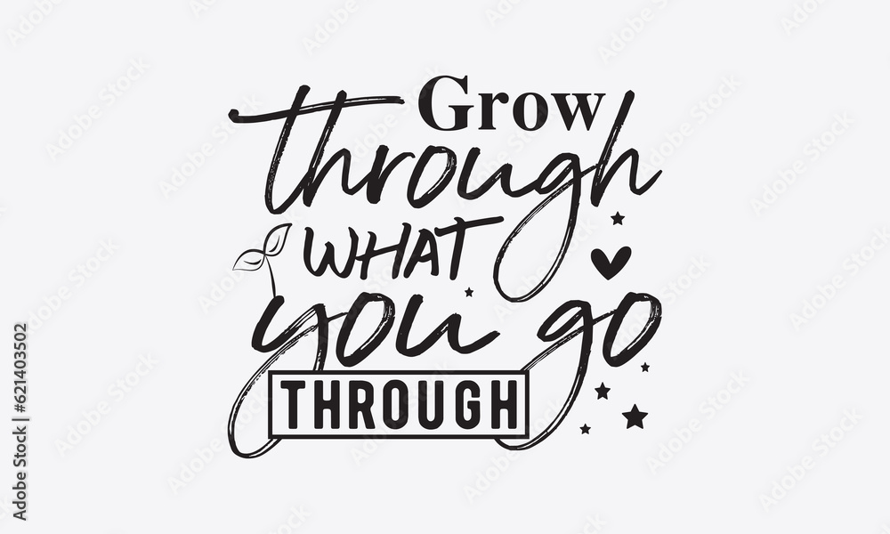 Grow through what you go through svg, Inspirational Quotes Bundle Svg, Motivational Svg Bundle, Writer svg typography t-shirt design, Hand Lettered,Silhouette, Cameo, Png, Eps, Dxf, Cricut Cut Files