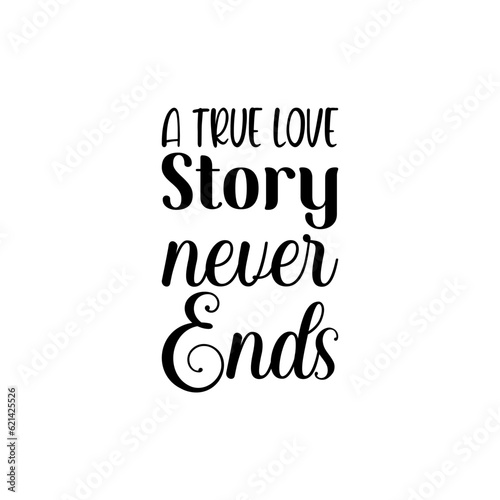 a true love story never ends black lettering quote