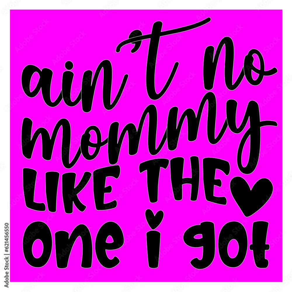 ain’t no mommy like the one I got SVG Sticker Design