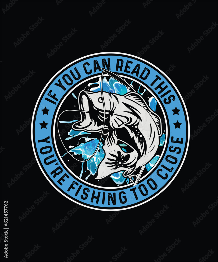 Fishing T-shirt Design If you can read this you're fishing too close Fishing T-shirt Design If you can read this you're fishing too close