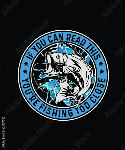 Fishing T-shirt Design If you can read this you're fishing too close 