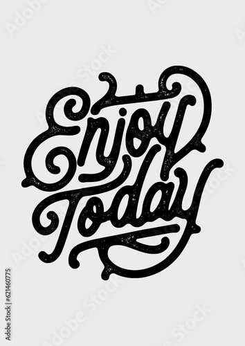 Enjoy Today quote print in vector. Lettering quotes motivation. Hand lettering phrase