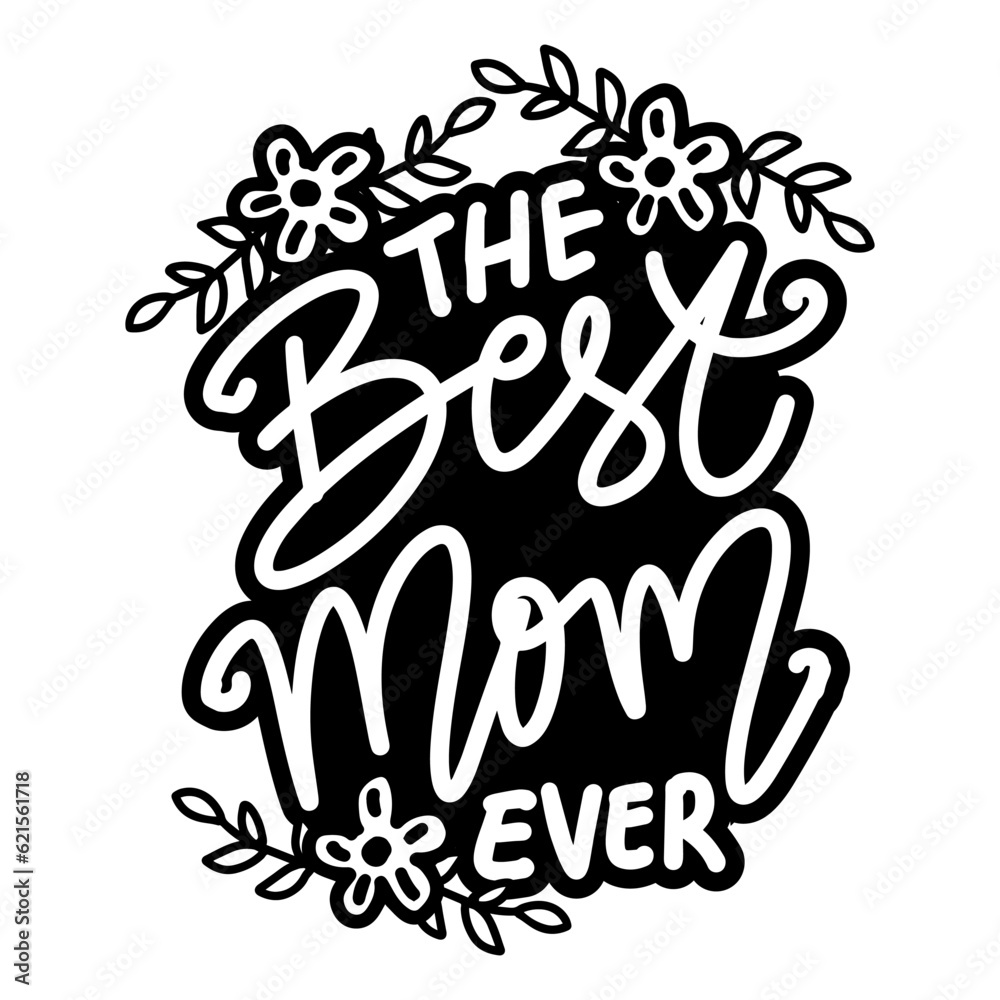 The best mom ever, hand lettering. Poster quote.