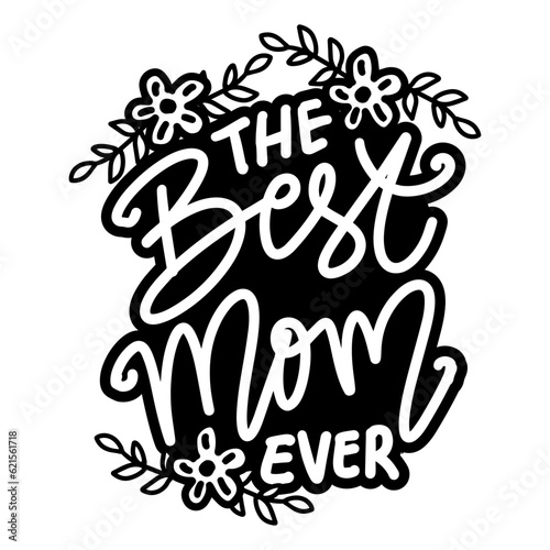 The best mom ever, hand lettering. Poster quote.