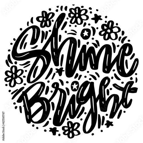 Shine bright  hand lettering calligraphy. Poster quote.