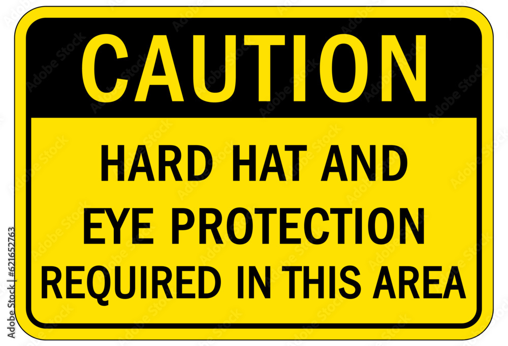 Wear eye protection warning sign and labels hard hat and eye protection required in this area