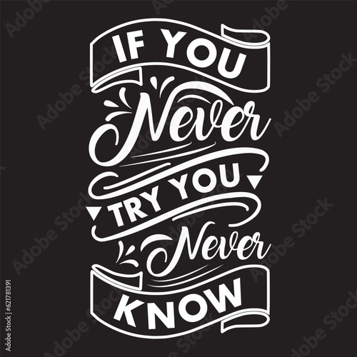 If You Never Try You Never Know  T-Shirt Design