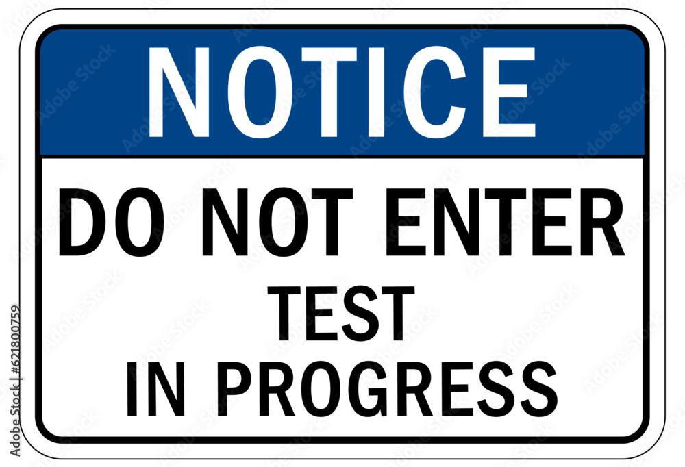 Testing in progress warning sign and labels do not enter Testing in progress warning sign and labels do not enter
