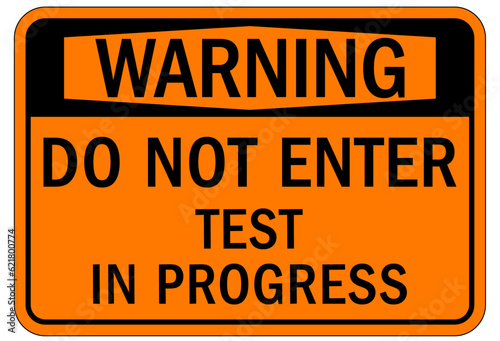 Testing in progress warning sign and labels do not enter