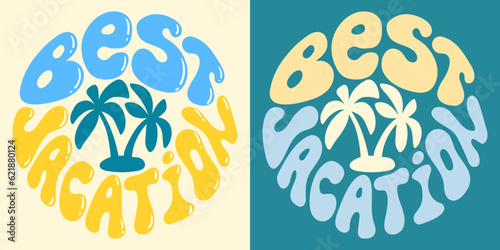 Retro groovy psychedelic lettering Best vacation with palms. Slogan in round shape in vintage style 60s 70s. Trendy groovy print design for posters, cards, tshirts.