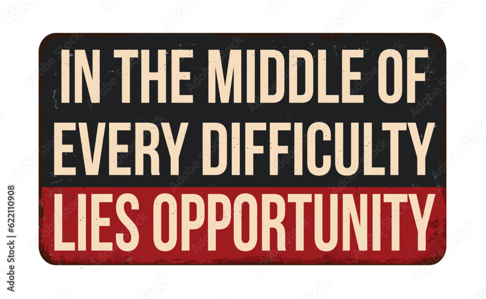 In the middle of every difficulty lies opportunity vintage rusty metal sign