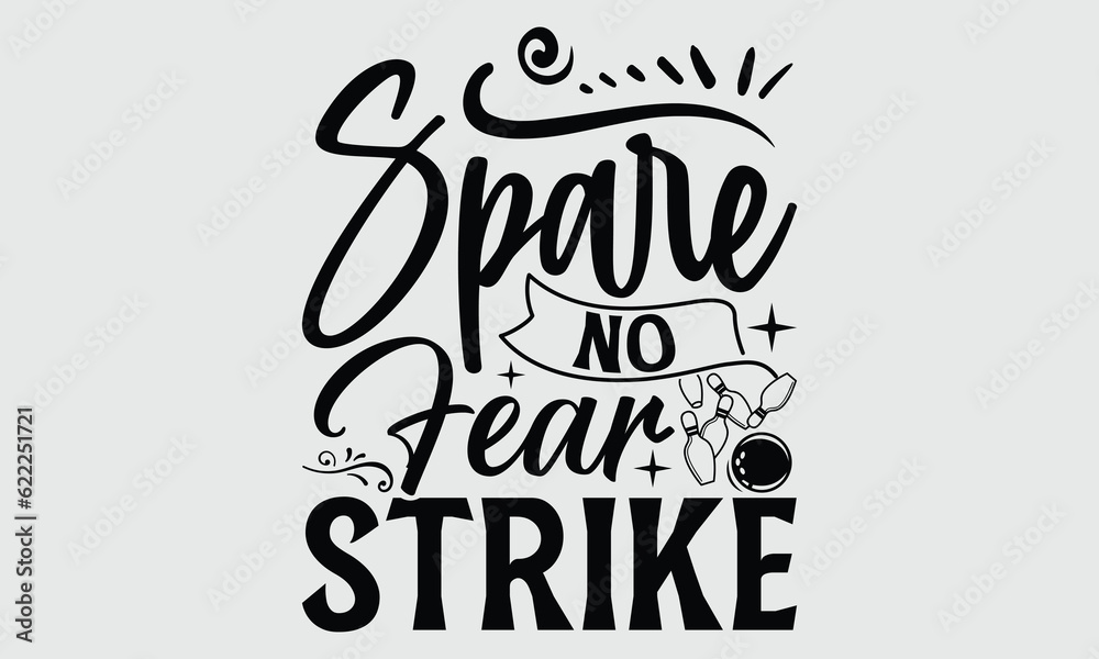 Spare No Fear Strike- Bowling t- shirt design, Hand written vector Illustration for prints on SVG and bags, posters, cards, Isolated on white background EPS 10
