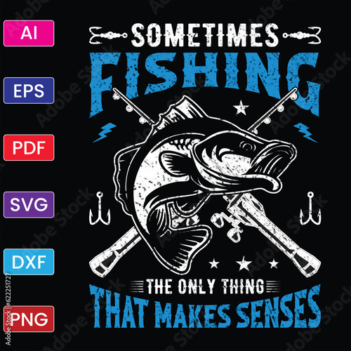 SOMETIMES FISHING THE ONLY THING THAT MAKES SENSES