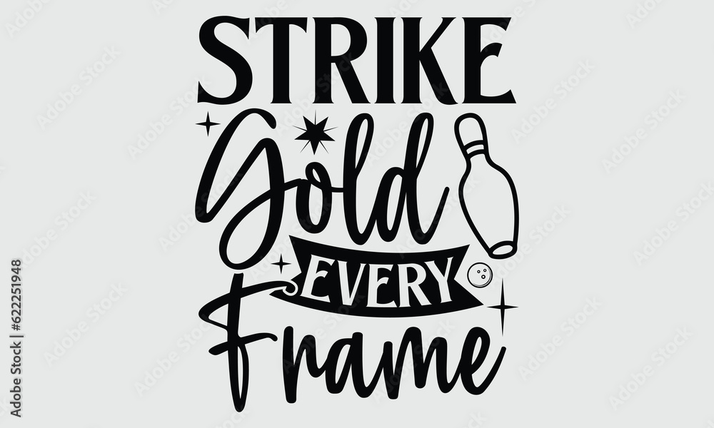 Strike Gold Every Frame- Bowling t- shirt design, Hand drawn vintage illustration with hand-lettering and decoration elements eps, svg Files for Cutting