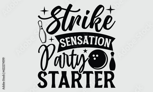 Strike Sensation Party Starter- Bowling t- shirt design, Hand written vector Illustration for prints on SVG and bags, posters, cards, Isolated on white background EPS 10