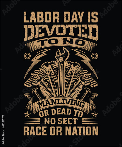 Labor Day is devoted to no man living or dead to no sect race or nation t-shirt design