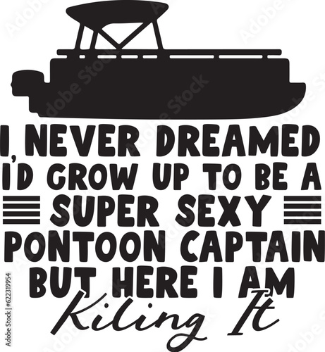 I never dreamed i'd crow up to be a super sexy pontoon captain but here i am kiling it
