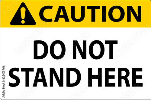 Caution Sign Do Not Stand Here On White Background