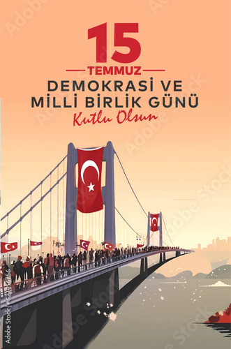 15 Temmuz Demokrasi ve Milli Birlik Gunu. Translate: July 15 The Day of Democracy and National Unity.