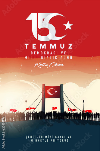 15 Temmuz Demokrasi ve Milli Birlik Gunu. Translate: July 15 The Day of Democracy and National Unity.
