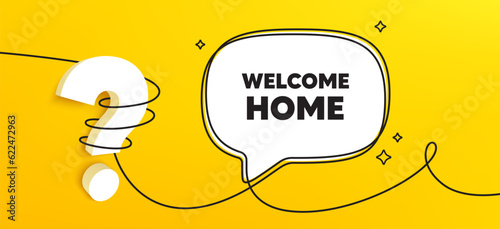 Welcome home tag. Continuous line chat banner. Home invitation offer. Hello guests message. Welcome home speech bubble message. Wrapped 3d question icon. Vector