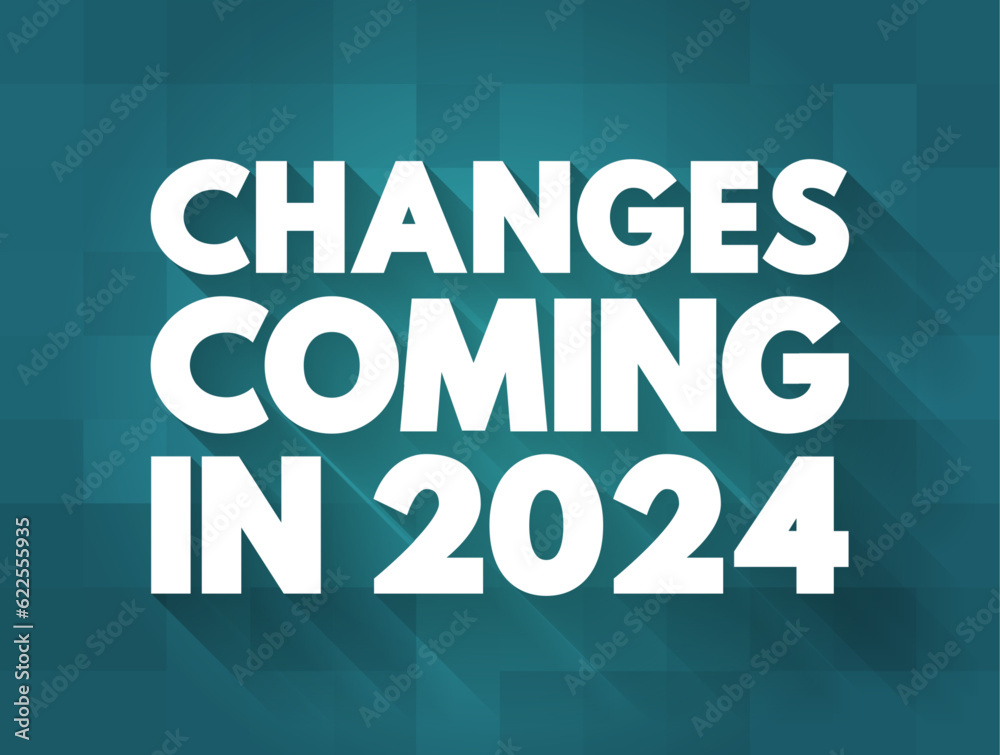Changes Coming in 2024 text quote, concept background Changes Coming in 2024 text quote, concept background