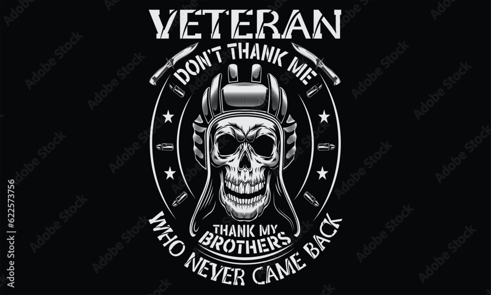 Veteran Don’t Thank Me Thank My Brothers Who Never Came Back - Veteran t shirts design, Hand drawn lettering phrase, Isolated on Black background, For the design of postcards, Cutting Cricut and Silho