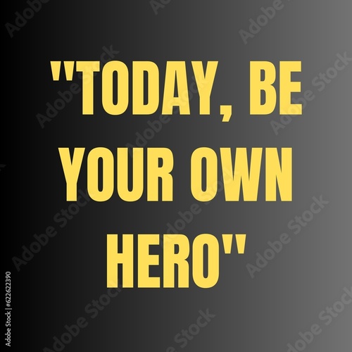 Today be your own hero. Motivational and inspirational quote for success. © Muhammad