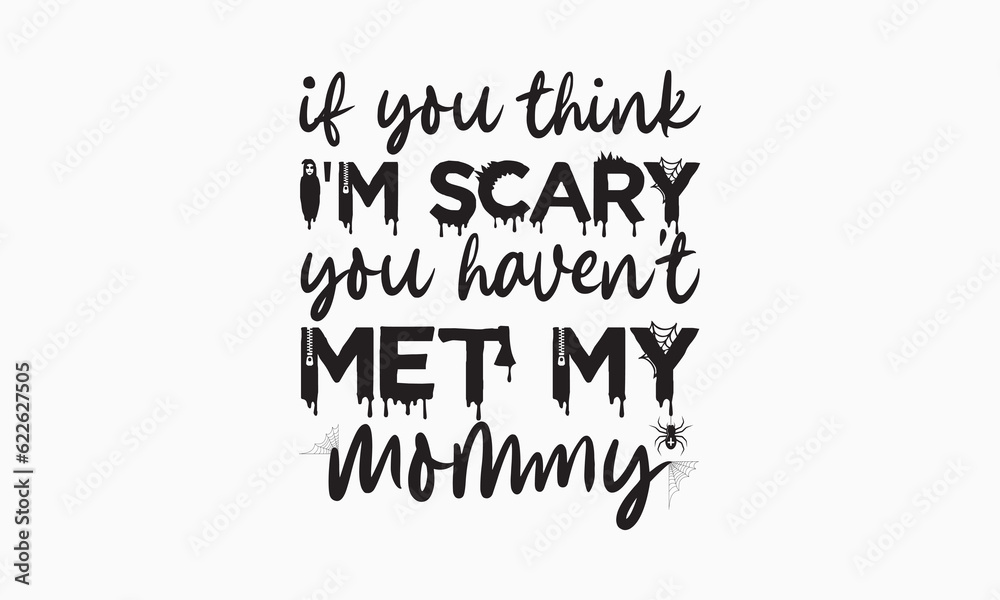 If you think i'm scary you haven't met my mommy svg, halloween svg design bundle, halloween svg, vector, pumpkin, witch, spooky, ghost, funny halloween t-shirt quotes, Cut File Cricut, Silhouette If you think i'm scary you haven't met my mommy svg, halloween svg design bundle, halloween svg, vector, pumpkin, witch, spooky, ghost, funny halloween t-shirt quotes, Cut File Cricut, Silhouette