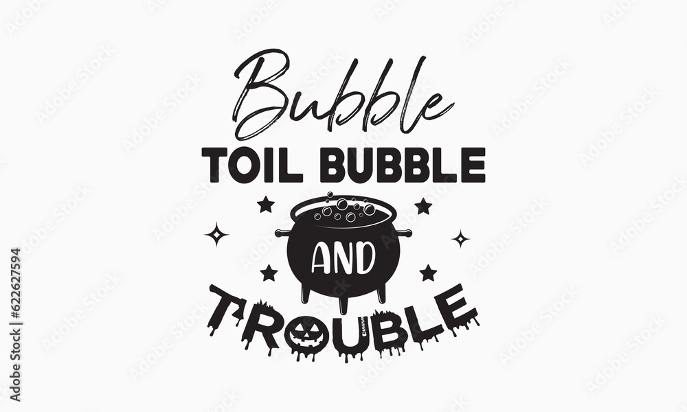 Bubble toil bubble and trouble svg,halloween svg design bundle, halloween svg,happy halloween vector, pumpkin, witch, spooky, ghost, funny halloween t-shirt quotes Bundle, Cut File Cricut, Silhouette 