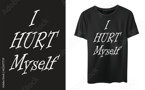 I hurt my self typography graphic design, for t-shirt prints, vector illustration