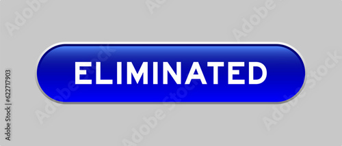 Blue color capsule shape button with word eliminated on gray background