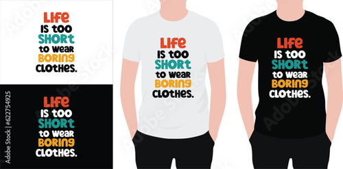 Fashion quote t shirt design. typography t shirt design, vector quotes t shirt design template for print. life is too short to wear boring clothes design.