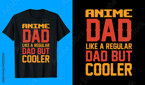 Anime dad like a regular dad but cooler T shirt design