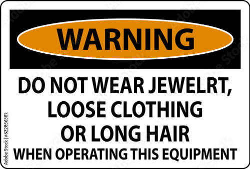 Warning Sign Do Not Wear Jewelry, Loose Clothing Or Long Hair When Operating This Equipment