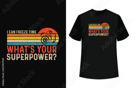 I Can Freeze Time Superpower - Photographer Camera T-Shirt