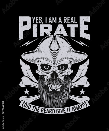 Pirate T-shirt Design Yes, I Am A Real Pirate (Did The Beard Give It Away?)