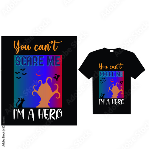 You can’t scare me, i’m a hero, T-Shirt Design