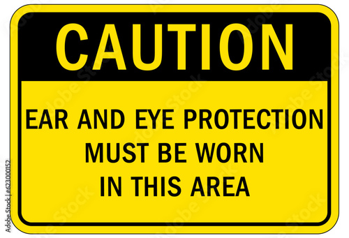 Wear ear protection sign and labels ear and eye protection must be worn in this area
