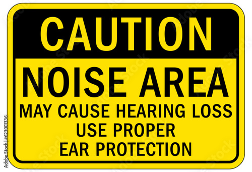 High noise area warning sign and labels may cause hearing loss. Use proper ear protection