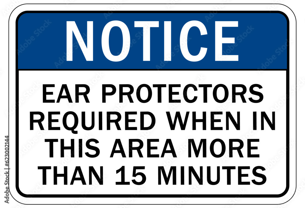 Ear protection area sign and labels ear protectors required when in this area more than 15 minutes