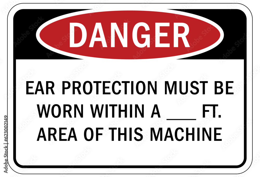 Ear protection area sign and labels ear protection must be worn withing a ... ft, area of this machine